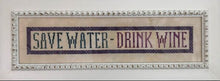 Charger l&#39;image dans la galerie, Wine Series - Save Water - Drink Wine

